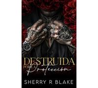 Destruida Por La Protección: Un Romance Mafioso De Proximidad Forzada Y Segunda Oportunidad (Sindicato Feretti)