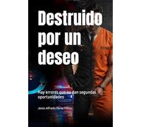 Destruido por un deseo: Hay errores que no dan segundas oportunidades