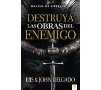 Destruya las obras del enemigo: Manual de liberación / Destroy the Works of the Enemy: A Deliverance Manual for Spiritual Warfare: Un manual de ... / A Deliverance Manual for Spiritual Warfare
