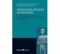 Desvaneciendo ilusiones: Las enfermedades, las vacunas y la historia olvidada (Horizontes)