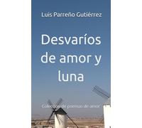 Desvaríos de amor y luna: Colección de poemas de amor