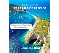 DESVELANDO DE LA ISLA DE PROCIDA: Su Guía Esencial Para la Joya Escondida de Italia (Unveiling the World)