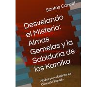 •Desvelando el Misterio: Almas Gemelas y la Sabiduría de los Kamika: Atados por el Espíritu: La Conexión Sagrada