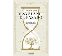 Desvelando el pasado: Constelaciones familiares y tarot para comprenderte y sanar (ENIGMAS Y CONSPIRACIONES)