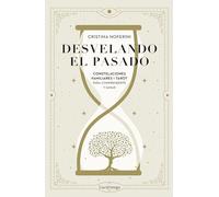 Desvelando el pasado: Constelaciones familiares y tarot para comprenderte y sanar (ENIGMAS Y CONSPIRACIONES)