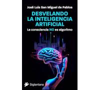 Desvelando la inteligencia artificial: La consciencia NO es algoritmo