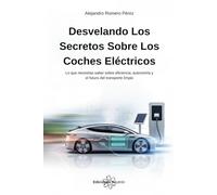 Desvelando Los Secretos Sobre Los Coches Eléctricos: Lo que necesitas saber sobre eficiencia, autonomía y el futuro del transporte limpio