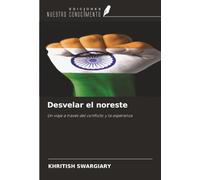 Desvelar el noreste: Un viaje a través del conflicto y la esperanza