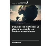 Desvelar los misterios: La ciencia detrás de los fenómenos cotidianos