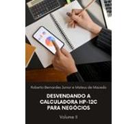 Desvendando A Calculadora Hp-12c Para Negócios Vol. 2 (ebook)