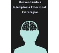Desvendando A Inteligência Emocional: Estratégias (ebook)