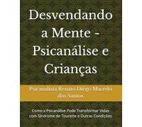 Desvendando a Mente - Psicanálise e Crianças: Como a Psicanálise Pode Transformar Vidas com Síndrome de Tourette e Outras Condições