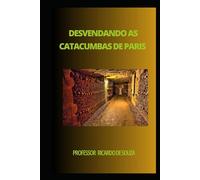 Desvendando as Catacumbas de Paris: Histórico