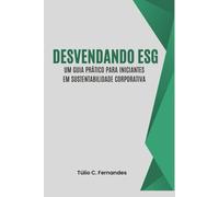 Desvendando ESG: Um Guia Prático para Iniciantes em Sustentabilidade Corporativa (Desvendando o Futuro dos Negócios)