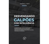 Desvendando Galpões Com Inteligência Os Desafios Por Trás Da Construção De Projetos Grandiosos
