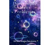 Desvendando Meus Problemas: Um Guia Simples Para Jovens (ebook)