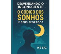 Desvendando o Inconsciente: O Código dos Sonhos e Seus Segredos