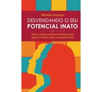 Desvendando o seu Potencial Inato: Como as tríades ocultas da existência podem ajudá-lo a liberar todos o seu potencial
