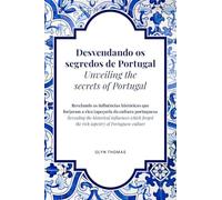Desvendando os segredos de Portugal | Unveiling the secrets of Portugal - BILINGUAL: Revelando as influências históricas que forjaram a rica tapeçaria ... which forged the rich tapestry of Portugues