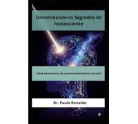 Desvendando os Segredos do Inconsciente: Uma descoberta de autoconhecimento mental (Psicanálise)