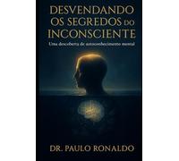 Desvendando os Segredos do Inconsciente: Uma descoberta de autoconhecimento mental (Psicanálise)