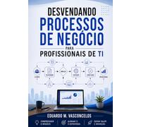 Desvendando Processos de Negócio para Profissionais de TI