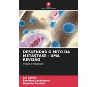 DESVENDAR O MITO DA METÁSTASE - UMA REVISÃO: invasão e metástases