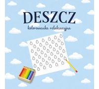 DESZCZ - kolorowanka relaksacyjna: 30 stron kropli deszczu do kolorowania - antystresowa kolorowanka dla dorosłych i dzieci, relaks, wyciszenie i koncentracja