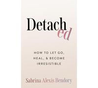 Detached: How to Let Go, Heal, and Become Irresistible