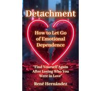 Detachment: How to Let Go of Emotional Dependence