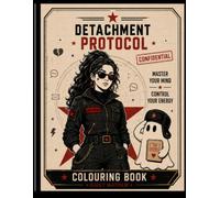 Detachment Protocol: Cut the Signal. Control Your Emotions. Exit Without Looking Back. (THE RELATIONAL INTELLIGENCE SERIES)