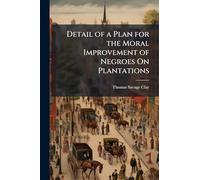 Detail of a Plan for the Moral Improvement of Negroes On Plantations