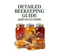 Detailed Beekeeping Guide and Much More (A Detailed, Informative Series on Homesteading)