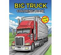Detailed Big Truck Coloring Book for Kids Ages 6-10: Realistic Semi Trucks, Heavy-Duty Vehicles & Construction Machines