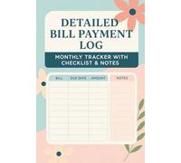 Detailed Bill Payment Log: Never Miss a Bill Again - Detailed Bill Payment Log for 120 Entries, 10 Years of Simple Financial Tracking for Home, Seniors & Budgeters