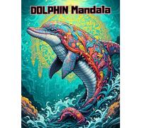 Detailed Dolphins Mandala Coloring Book: Intricate Marine Life Patterns for Mindful Meditation and Calm