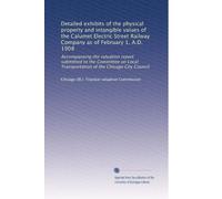 Detailed exhibits of the physical property and intangible values of the Calumet Electric Street Railway Company as of February 1, A.D. 1908: ... Transportation of the Chicago City Council