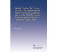 Detailed Exhibits of the Tangible Property of the Metropolitan Street Railway Company & Allied Companies as of May 31 1912 Accompanying the Report Dated February 3 1913 to Hon William C Hook: V. 3