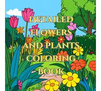 detailed flowers and plants adult coloring book / mindfulness, anti stress: with 50 imiges and mandalas of flowers and plants for coloring and ... nature adult coloring books / against stress)