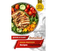 Detailed High-Protein Recipes Compilation: Delicious Low Calorie Recipes with Low Carb to Burn Fat and Weight Loss