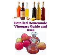 Detailed Homemade Vinegars Guide and Uses (A Detailed, Informative Series on Homesteading)