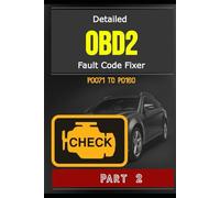 Detailed OBD2 Fault Code Fixer - P0071 TO P0160 - Part 2: 450 Pages, Guide to Diagnosis, Repair Fault OBD2 Codes in Detail, Meaning, Possible Causes, Estimated Repair Costs, And More
