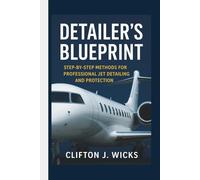 DETAILER’S BLUEPRINT: STEP-BY-STEP METHODS FOR PROFESSIONAL JET DETAILING AND PROTECTION