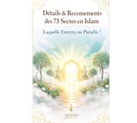 Détails & Recensements Des 73 Sectes En Islam: Laquelle Entrera Au Paradis (Alif Lam Mim édition)