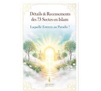 Détails & Recensements Des 73 Sectes En Islam: Laquelle Entrera Au Paradis (Alif Lam Mim édition)