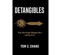 Detangibles: Why Most People Misjudge Value - and Pay for It