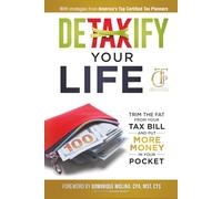 Detaxify Your Life: Trim the Fat from Your Tax Bill and Put More Money in Your Pocket