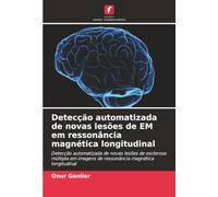 Detecção automatizada de novas lesões de EM em ressonância magnética longitudinal: Detecção automatizada de novas lesões de esclerose múltipla em imagens de ressonância magnética longitudinal