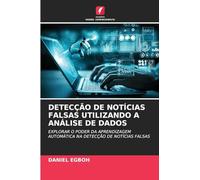 DETECÇÃO DE NOTÍCIAS FALSAS UTILIZANDO A ANÁLISE DE DADOS: EXPLORAR O PODER DA APRENDIZAGEM AUTOMÁTICA NA DETECÇÃO DE NOTÍCIAS FALSAS