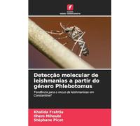 Detecção molecular de leishmanias a partir do género Phlebotomus: Tendência para o recuo da leishmaniose em Constantine?
